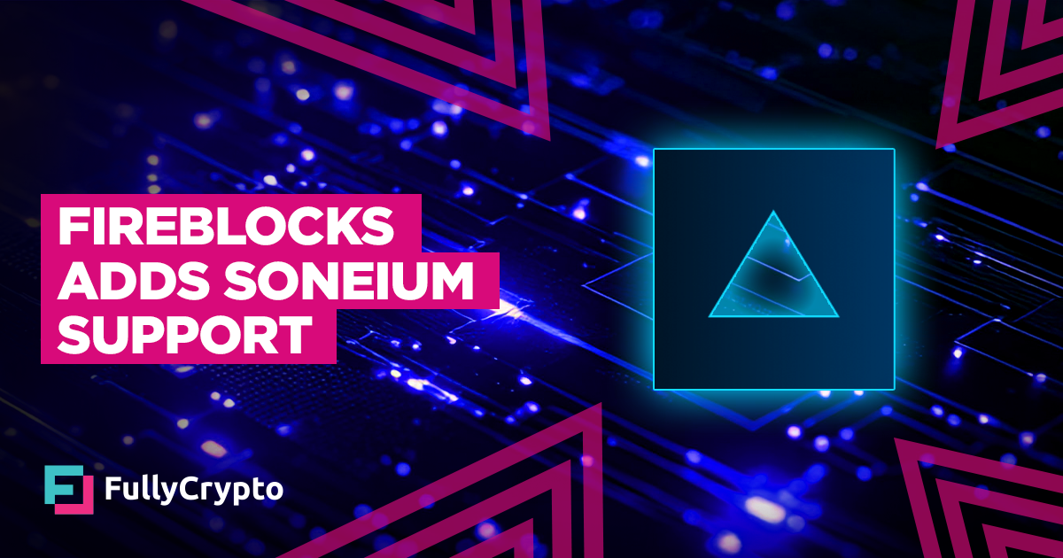 Fireblocks Backs Soneium, Adding Support for New Blockchain